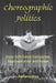 Choreographic Politics: State Folk Dance Companies, Representation and Power by Anthony Shay