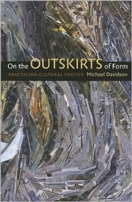 On the Outskirts of Form: Practicing Cultural Poetics by Michael Davidson