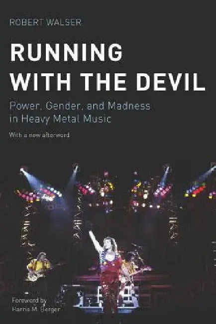 Running with the Devil: Power, Gender, and Madness in Heavy Metal Music by Robert Walser, Harris M. Berger