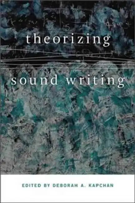 Theorizing Sound Writing by Deborah Kapchan
