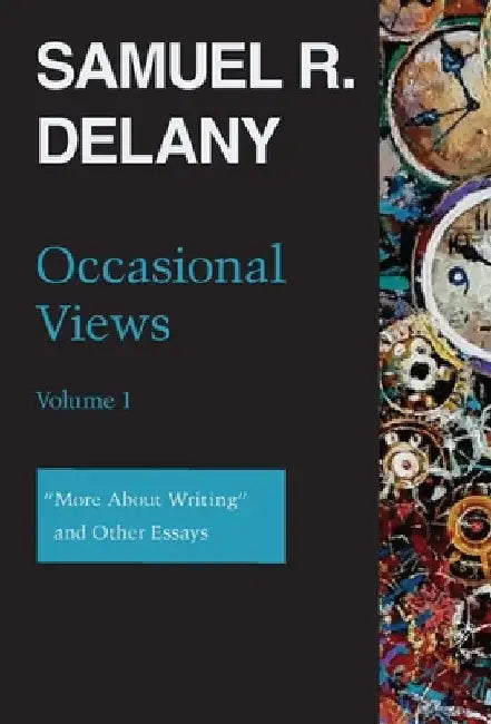 Occasional Views Volume 1: "more about Writing" and Other Essays by Samuel R. Delany