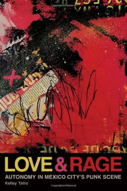 Love and Rage: Autonomy in Mexico City's Punk Scene by Kelley Tatro