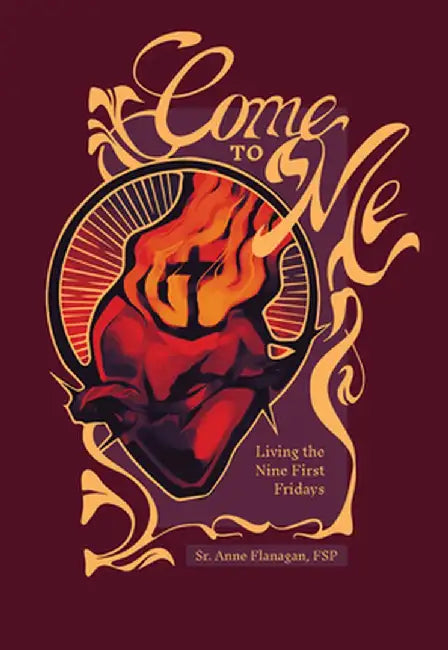Come to Me: Living the Nine First Firdays by Anne Flanagan
