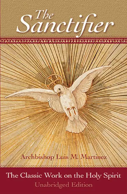 The Sanctifier: The Classic Work on the Holy Spirit by Luis M. Martinez