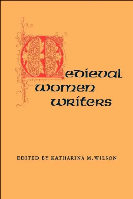 Medieval Women Writers by Katharina M. Wilson