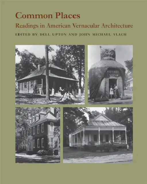 Common Places: Readings in American Vernacular Architecture by Dell Upton, John Michael Vlach