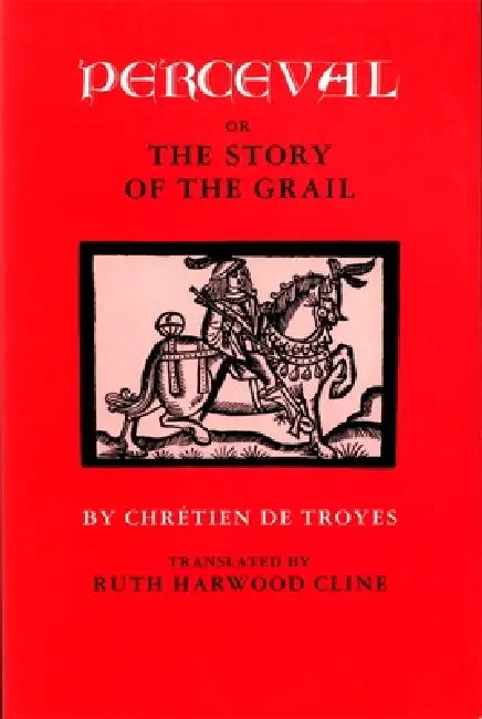 Perceval; Or, the Story of the Grail by Chrétien de Troyes, Ruth Harwood Cline