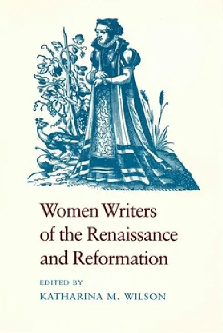 Women Writers of the Renaissance and Reformation by Katharina M. Wilson