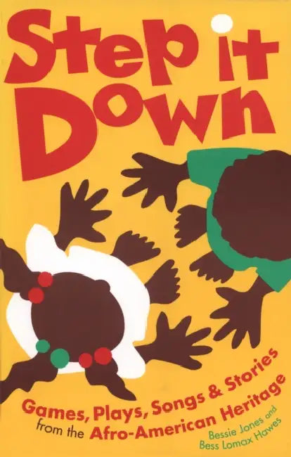 Step It Down: Games, Plays, Songs, and Stories from the Afro-American Heritage by Bess Lomax Hawes, Bessie Jones