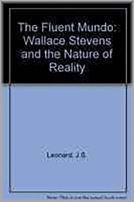 The Fluent Mundo: Wallace Stevens and the Structure of Reality