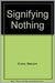 Signifying Nothing: Truth's True Contents in Shakespeare's Texts by Malcolm Evans