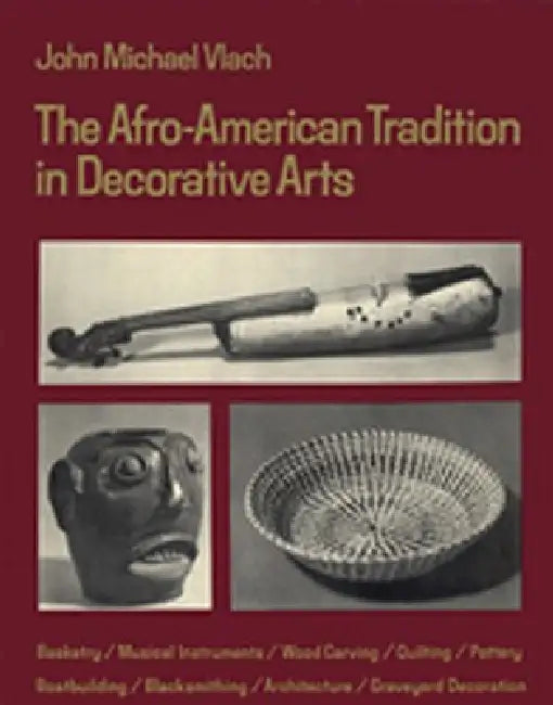 Afro-American Tradition in Decorative Arts by John Michael Vlach