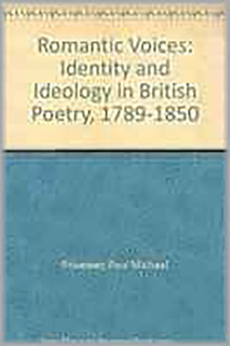 Romantic Voices: Identity and Ideology in British Poetry, 1789-1850