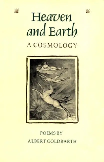 Heaven and Earth: A Cosmology by Albert Goldbarth