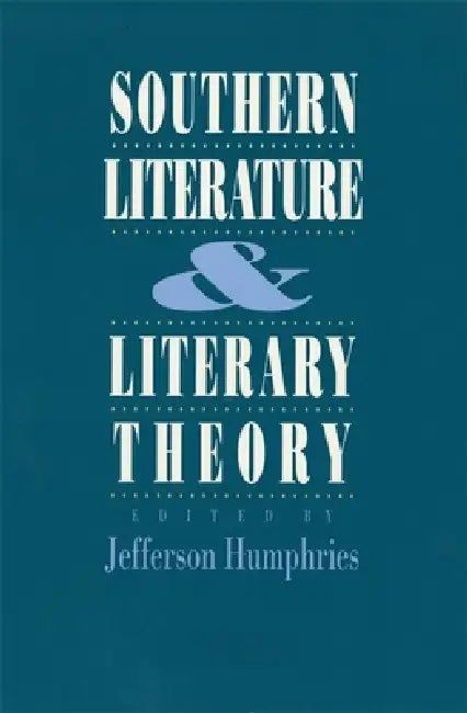 Southern Literature and Literaray Theory by Jefferson Humphries