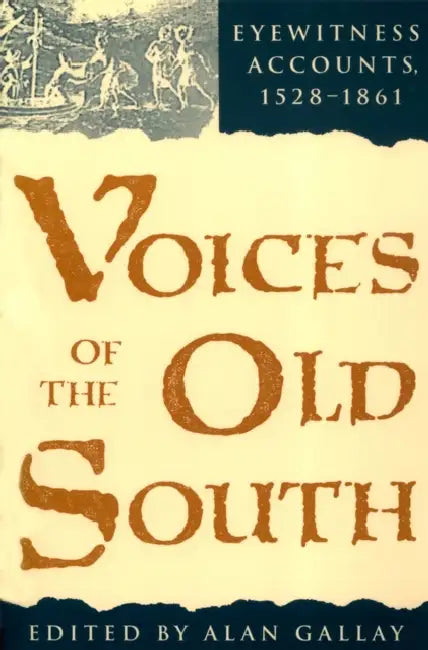 Voices of the Old South: Eyewitness Accounts, 15281861 by Alan Gallay