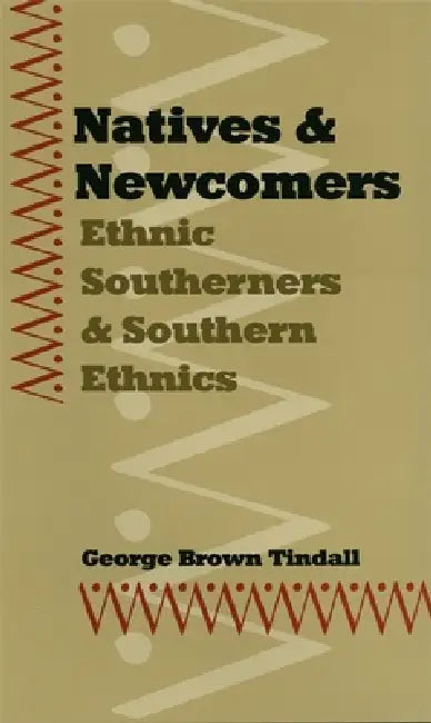 Natives and Newcomers: Ethnic Southerners and Southern Ethnics by George Brown Tindall