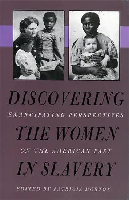 Discovering the Women in Slavery by Patricia Morton
