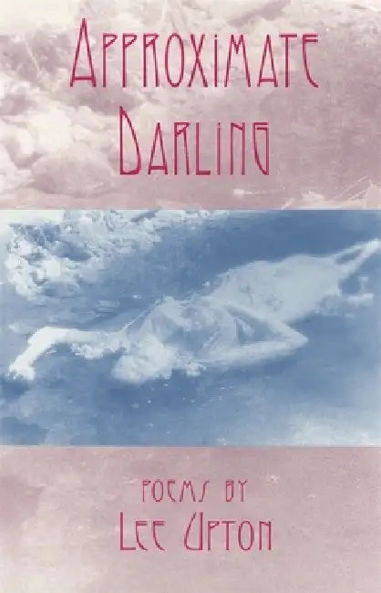 Approximate Darling: Poems by Lee Upton