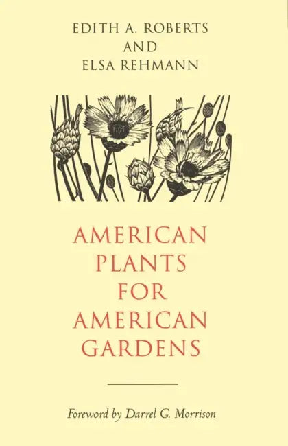 American Plants for American Gardens by Edith A. Roberts, Elsa Rehmann, Darrel G. Morrison