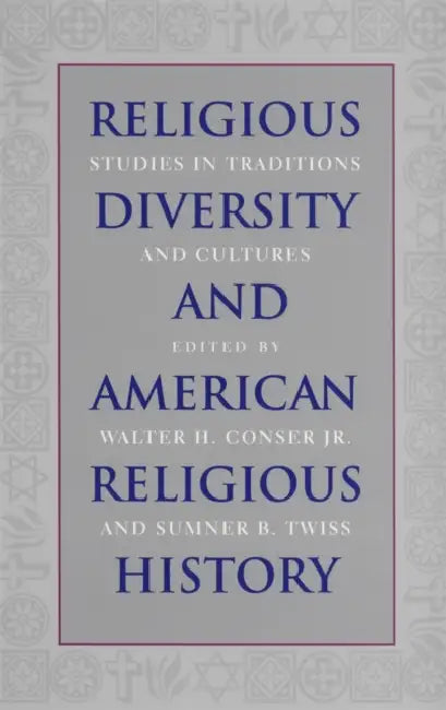 Religious Diversity and American Religious History by Walter H. Conser, Sumner B. Twiss