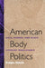 American Body Politics: Race, Gender, and Black Literary Renaissance by Felipe Smith