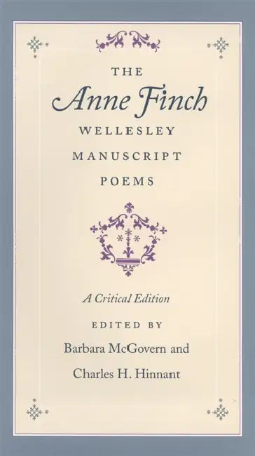 The Anne Finch Wellesley Manuscript Poems: A Critical Edition by Barbara McGovern, Charles Hinnant