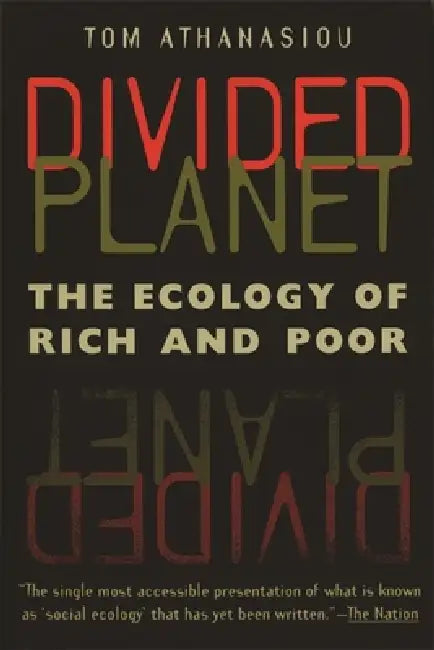 Divided Planet: The Ecology of Rich and Poor by Tom Athanasiou