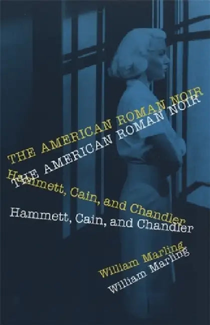 American Roman Noir: Hammett, Cain, and Chandler by William Marling