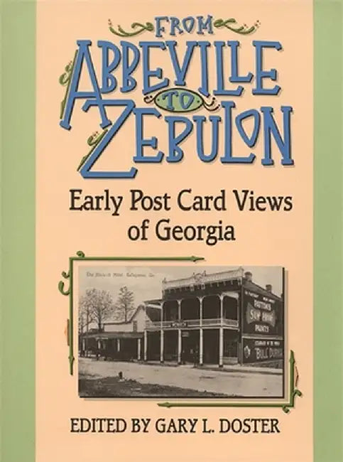 From Abbeville to Zebulon: Early Post Card Views of Georgia by Gary Doster