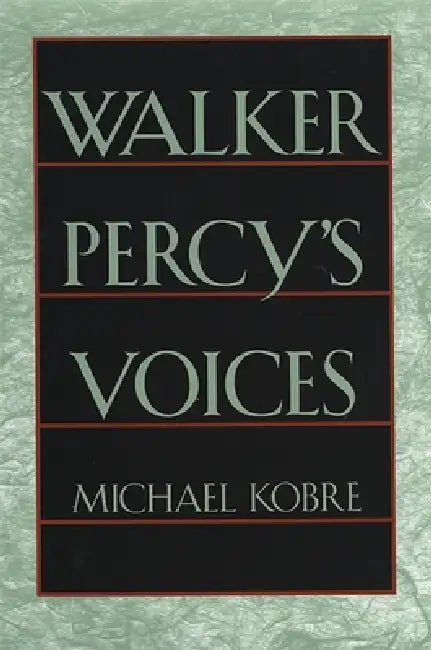Walker Percy's Voices by Michael Kobre
