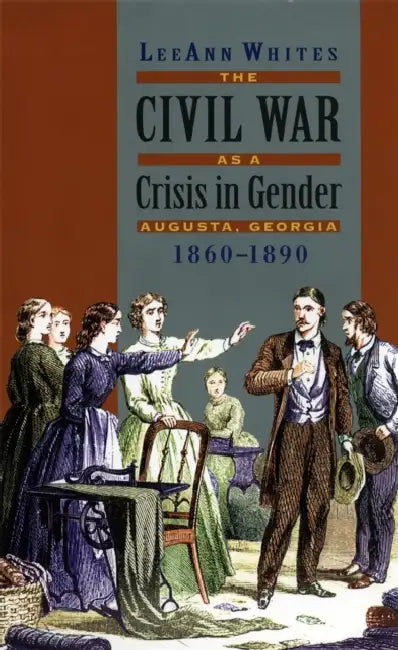 Civil War as a Crisis in Gender by Leeann Whites