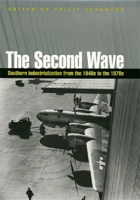 The Second Wave: Southern Industrialization from the 1940s to the 1970s by Arthur Krim, Gavin Wright, Gregory Hooks