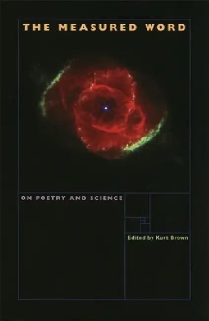 The Measured Word: On Poetry and Science by Kurt Brown, Albert Goldbarth, Kelly Cherry