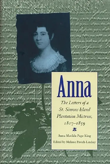 Anna: Letters of a St Simons Island Plantation Mistress, 1817-1859 by Melanie Pavich