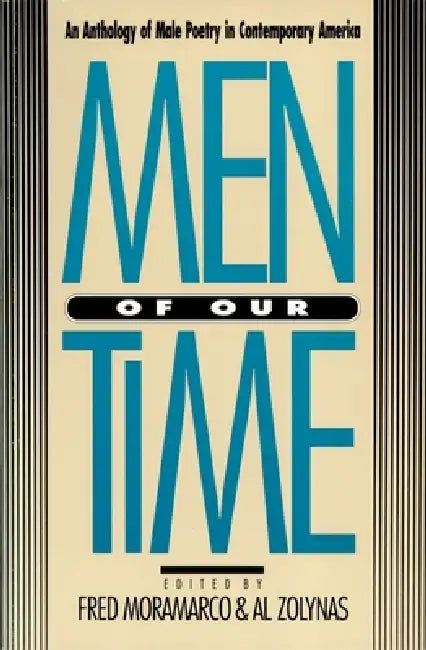 Men of Our Time: An Anthology of Male Poetry in Contemporary America by Al Zolynas, Fred Moramarco