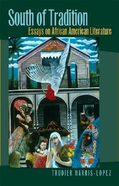 South of Tradition: Essays on African American Literature by Trudier Harris