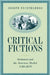 Critical Fictions: Sentiment and the American Market, 1780-1870 by Joseph Fichtelberg