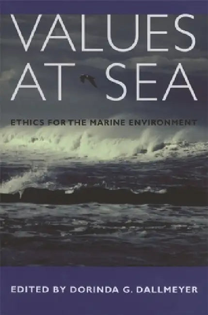Values at Sea: Ethics for the Marine Environment by Ben G. Blount, Bryan Norton, Clark Wolf