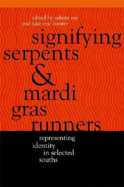 Signifying Serpents and Mardi Gras Runners by Celeste Ray, Luke Eric Lassiter, Antoinette Jackson