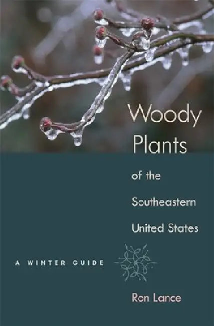 Woody Plants of the Southeastern United States: A Winter Guide by Ron Lance