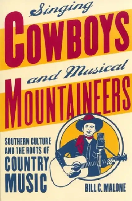 Singing Cowboys and Musical Mountaineers by Bill C. Malone