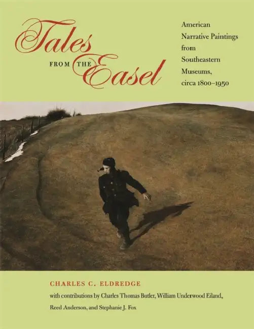 Tales from the Easel: American Narrative Paintings from Southeastern Museums, Circa 1800-1950 by Charles C. Eldredge, Charles Butler, Reed Anderson