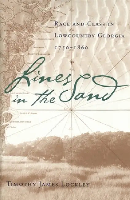 Lines in the Sand: Race and Class in Lowcountry Georgia, 1750-1860 by Timothy James Lockley
