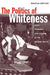 The Politics of Whiteness: Race, Workers, and Culture in the Modern South by Michelle Brattain