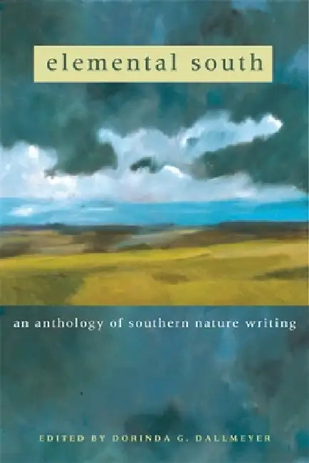 Elemental South: An Anthology of Southern Nature Writing by Ann Fisher-Wirth, Bill Belleville, Christopher Camuto