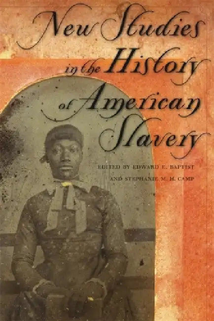 New Studies in the History of American Slavery by Barbara Krauthamer, Christopher L. Brown, Dylan Penningroth