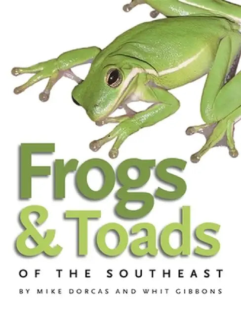 Frogs & Toads of the Southeast by Mike Dorcas
