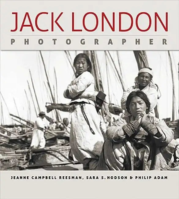 Jack London, Photographer by Jeanne Reesman