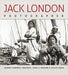 Jack London, Photographer by Jeanne Reesman